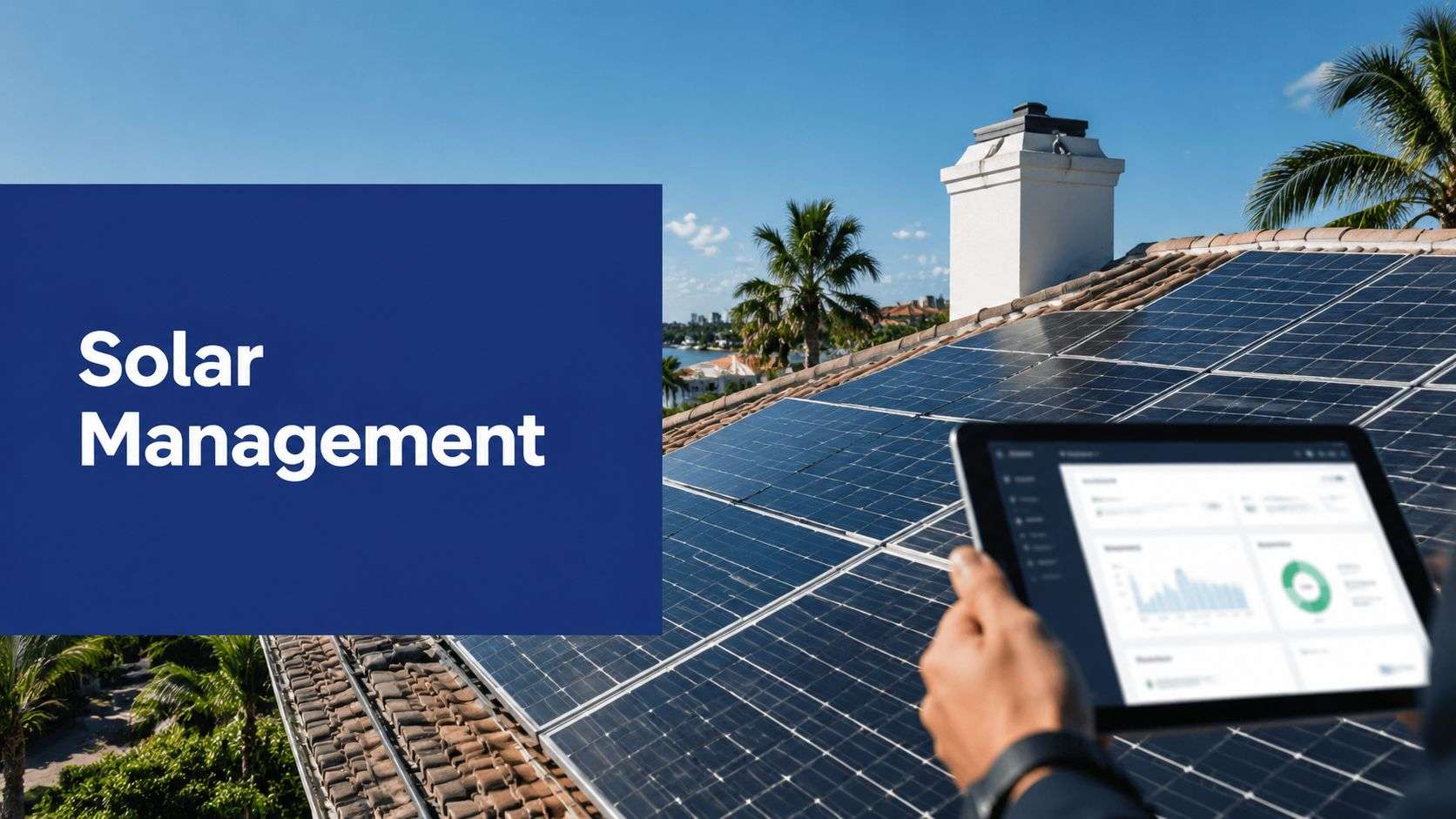 solar-energy-management-system-solar-management - Commercial + Residential Solar Power Florida Blue panel reads 'Solar Management' beside a rooftop array of solar panels with a person holding a tablet showing analytics nearby.